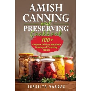 Amish Canning and Preserving COOKBOOK | Teresita Vargas (ISBN: 9781088247723)