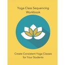 Yoga Class Sequencing Workbook Workshop Yoga Trainers