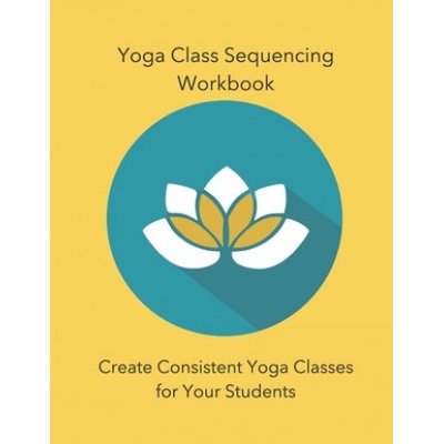Yoga Class Sequencing Workbook Workshop Yoga Trainers