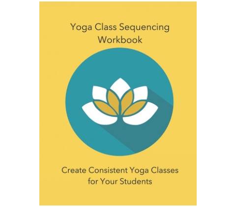 Yoga Class Sequencing Workbook Workshop Yoga Trainers