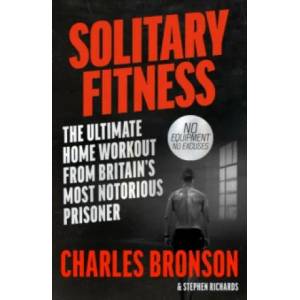 Solitary Fitness - The Ultimate Workout From Britain's Most Notorious Prisoner (ISBN: 9781844543090)