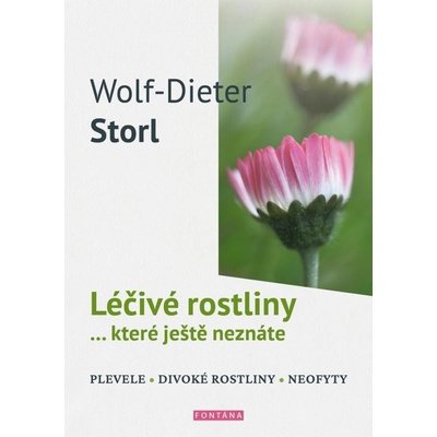 Léčivé rostliny… které ještě neznáte - plevele, divoké rostliny, neofyty - Wolf-Dieter Storl