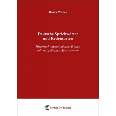 Deutsche Sprichwörter und Redensarten: Historisch-etymologische Skizzen mit europäischen Äquivalenten (Philologia: Sprachwissenschaftliche Forschungsergebnisse)