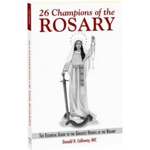 26 Champions of the Rosary: The Essential Guide to the Greatest Heroes of the Rosary | Fr Donald H. Calloway (ISBN: 9781596144019)