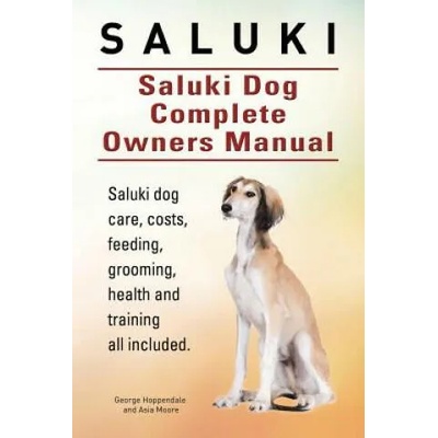 Saluki. Saluki Dog Complete Owners Manual. Saluki book for care, costs, feeding, grooming, health and training. | George Hoppendale, Asia Moore