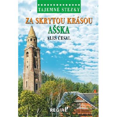 Tajemné stezky - Za skrytou krásou Ašska - Aleš Česal