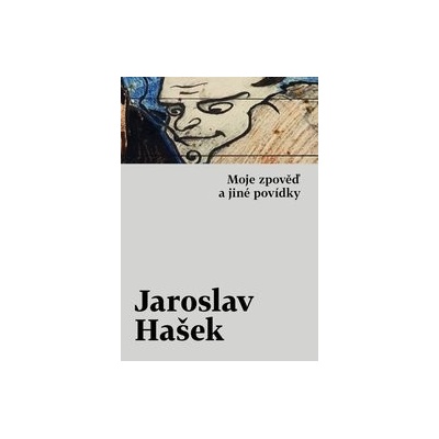 Moje zpověď a jiné povídky - Jaroslav Hašek