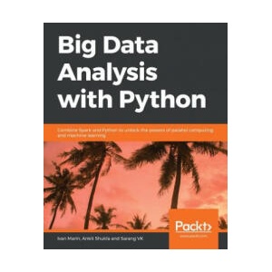 Big Data Analysis with Python | Ivan Marin, Ankit Shukla, Sarang Vk (ISBN: 9781789955286)