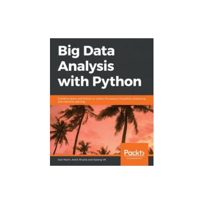 Big Data Analysis with Python | Ivan Marin, Ankit Shukla, Sarang Vk
