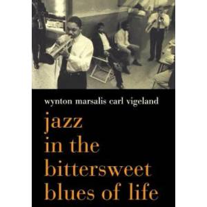 Jazz In The Bittersweet Blues Of Life | Wynton Marsalis, Carl Vigeland (2007)