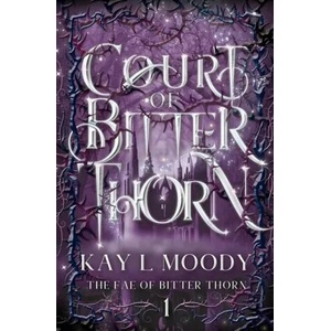 Court of Bitter Thorn | KAY L MOODY (ISBN: 9781732458888)