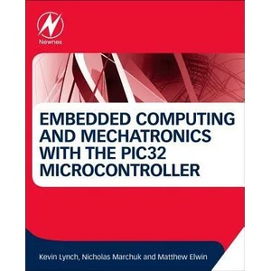 Embedded Computing and Mechatronics with the PIC32 Microcontroller | Kevin Lynch (ISBN: 9780124201651)