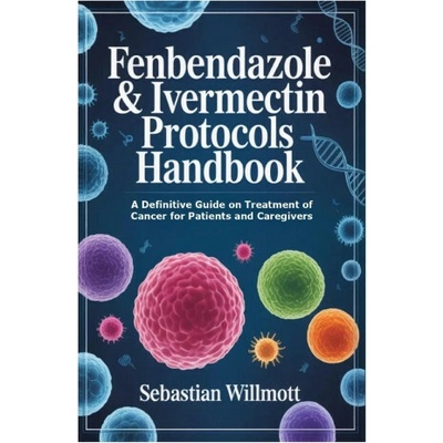 Fenbendazole & Ivermectin Protocols Handbook
