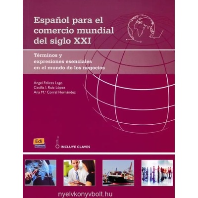 Espanol Para El Comercio Mundial Del Siglo XXI: Student Book with Answers: B2 to C1 | Angel Felices Lago, Cecilia I. Ruiz Lopez, Ana M. a. Corral Hernandez