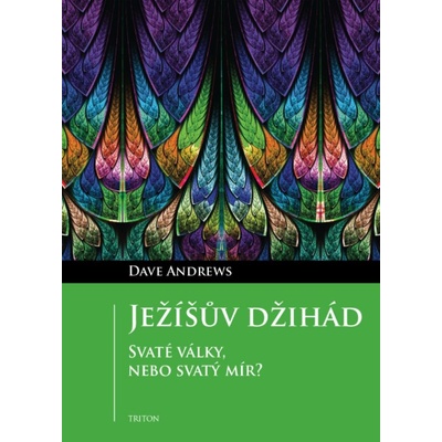 Ježíšův džihád - Svaté války, nebo svatý mír? - Dave Andrews