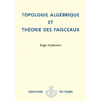 Topologie algébrique et théorie des faisceaux | Roger Godement