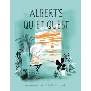 Albert's Quiet Quest | Isabelle Arsenault (ISBN: 9781101917626)