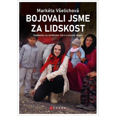 Bojovali jsme za lidskost - Markéta Všelichová
