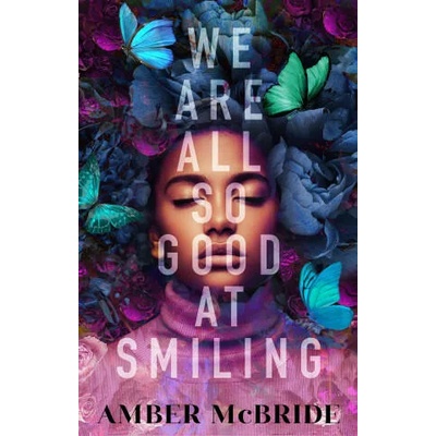 We Are All So Good at Smiling | Amber McBride