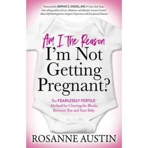 Am I the Reason I'm Not Getting Pregnant? | Rosanne Austin, Bernie S. Siegel (ISBN: 9781642798562)