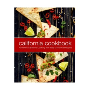 California Cookbook: Authentic California Cooking with Easy California Recipes (2nd Edition) | Booksumo Press (ISBN: 9781679063886)