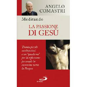 Meditando la passione di Gesù. Trenta piccole meditazioni e un quaderno/ per la riflessione personale | Angelo Comastri (2018)