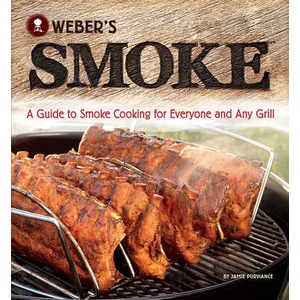 Weber's Smoke: A Guide to Smoke Cooking for Everyone and Any Grill (ISBN: 9780376020673)