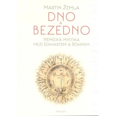 Dno a bezedno - Německá mystika mezi Eckhartem a Böhmem - Martin Žemla