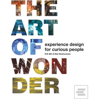The Art of Wonder: Experience design for curi... Stan Boshouwers, Erik BĂ¤r