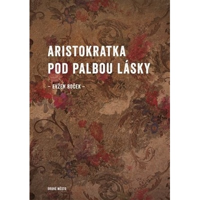 Aristokratka pod palbou lásky - Evžen Boček