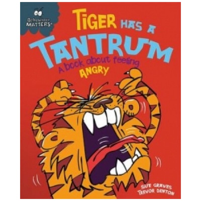 Behaviour Matters: Tiger Has a Tantrum - A book about feeling angry | Sue Graves