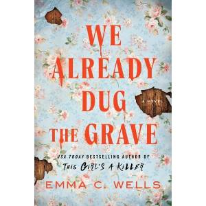 We Already Dug the Grave | Emma C. Wells (ISBN: 9781464282294)