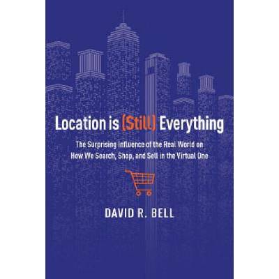 Location Is (Still) Everything | David R. Bell