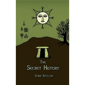 The Secret History: Cosmos, History, Post-Mortem Transformation Mysteries, And the Dark Spiritual Ecology of Witchcraft | Robin Artisson (ISBN: 9781535006613)