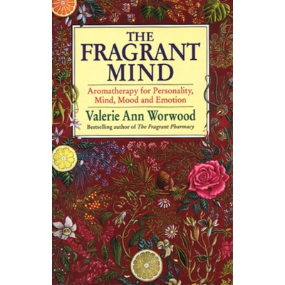 The Fragrant Mind : Aromatherapy for Personality, Mind, Mood and Emotion - Valeri