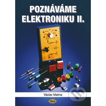 Poznáváme elektroniku II. - 2. vydání - Malina Václav