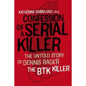 Confession of a Serial Killer - The Untold Story of Dennis Rader, the BTK Killer | Katherine Ramsland (ISBN: 9781512601527)