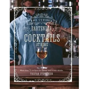 Curious Bartender: Cocktails At Home | Tristan Stephenson (ISBN: 9781788793520)