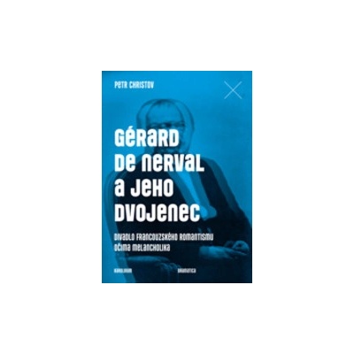 G érard de Nerval a jeho dvojenec - Petr Christov