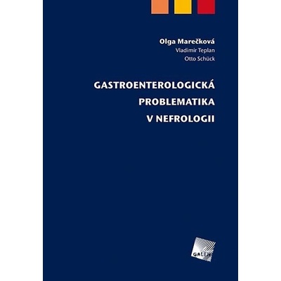 Gastroenterologická problematika v nefrologii - Olga Marečková, Vladimír Teplan, Otto Schück