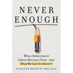 Never Enough: When Achievement Culture Becomes Toxic-And What We Can Do about It | BREHENY WALLACE JENNIFER (2023)