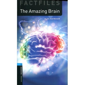 Oxford Bookworms Library Factfiles: Level 5: : The Amazing Brain | Alex Raynham (ISBN: 9780194268165)