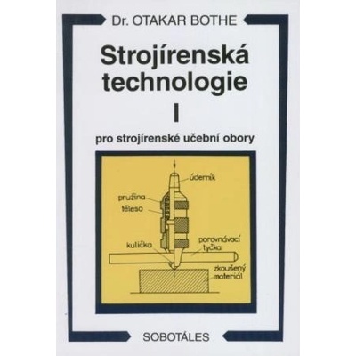 Strojírenská technologie I pro strojírenské učební obory Otakar Bothe