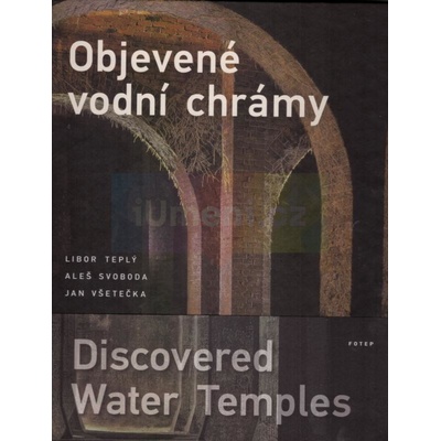 Objevené vodní chrámy | Libor Teplý, Aleš Svoboda, Jan Všetečka