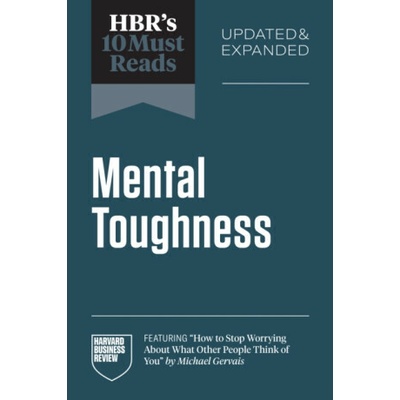 HBR's 10 Must Reads on Mental Toughness, Updated and Expanded - Martin E.P. Seligman, Harvard Business Review, Michael Gervais, Angela L. Duckworth, Herminia Ibarra