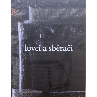 Lovci a sběrači - kol.