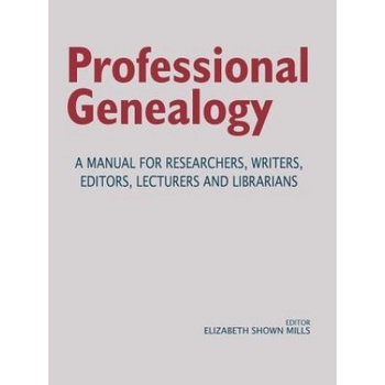 Professional Genealogy. A Manual for Researchers, Writers, Editors, Lecturers, and Librarians | ELIZABETH SHO MILLS