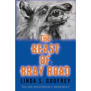 The Beast of Bray Road: Tailing Wisconsin's Werewolf (ISBN: 9798530074691)