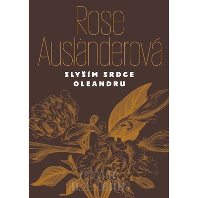Slyším srdce oleandru / Ich höre das Herz des Oleanders - Rose Ausländerová, Rose Ausländer