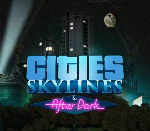 Cities: Skylines - After Dark